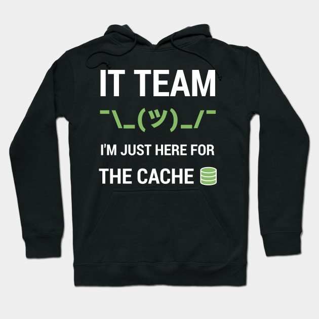 Funny IT Support Tech Team Joke I'm Just Here For The Cache Hoodie by geeksta